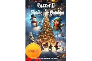 Racconti di Natale per Bambini: 30 Storie da Tutto il Mondo per Educare i Bambini al Rispetto e alla Diversità Culturale, Creare Ricordi Felici e Vivere con Gioia lo Spirito Natalizio