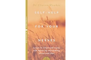 SELF-HELP FOR YOUR NERVES: Learn to relax and enjoy life again by overcoming stress and fear