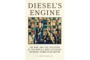 Diesel's Engine: The Man and the Evolution of the World's Most Efficient Internal Combustion Motor