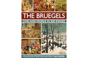 The Bruegels: Lives & Works In 500 Images (New A): An Illustrated Exploration Of The Artists And Their Period, With A Gallery Of 300 Of Finest Works (Great Artists)