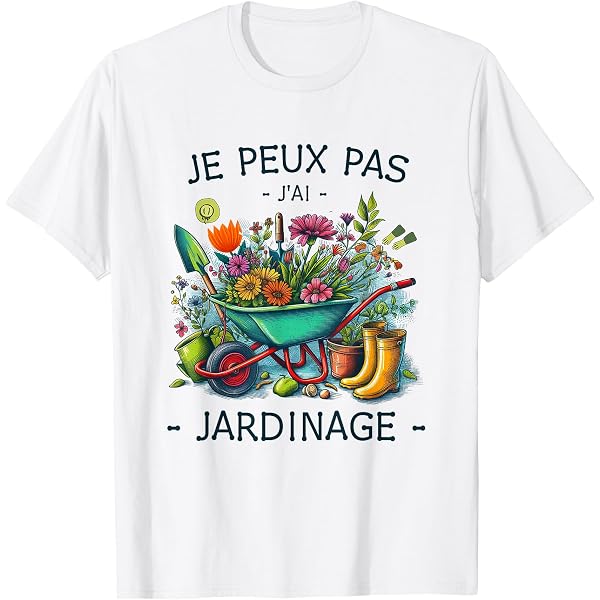 T-Shirt Humour 'J'Peux Pas J'ai Jardin' - Cadeau Drôle Pour Jardinier - 100% Coton - Plusieurs Couleurs