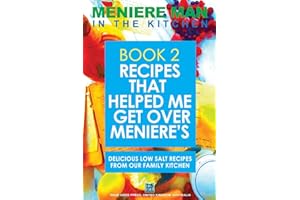 Meniere Man In The Kitchen. Book 2. Recipes That Helped Me Get Over Meniere's.: Delicious Low Salt Recipes From Our Family Kitchen
