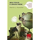 Mio figlio è senza freni. Guida di sopravvivenza per genitori di bambini iperattivi