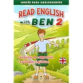 READ ENGLISH WITH BEN 2: Ingl&eacute;s para adolescentes (Read English with Ben (Ingl&eacute;s con espa&ntilde;ol))