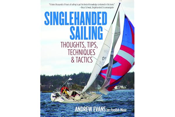 Singlehanded Sailing: Thoughts, Tips, Techniques & Tactics