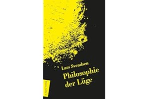 Philosophie der Lüge: | Begriff und Ethik und ihre Rolle in der Politik (Neue Philosophie)