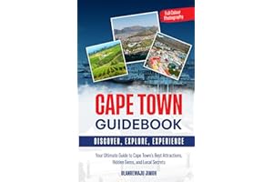 Cape Town Guidebook: Your Ultimate Guide to Cape Town's Best Attractions, Hidden Gems, and Local Secrets (Discovering Land, Sea, and Soul)