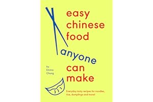 Easy Chinese Food Anyone Can Make: Everyday tasty recipes for noodles, rice, dumplings and more!