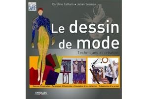 Le dessin de mode : Techniques et créations, sources d'inspiration, techniques d'illustration, conception d'une collection, présentation d'un objet
