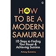 How to be a Modern Samurai: 10 Steps To Finding Your Power & Achieving Success