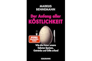 Der Anfang aller Köstlichkeit: Wie die Natur unsere liebsten Speisen, Getränke und Gifte erfand - Nominiert für das Wissensbuch des Jahres 2025