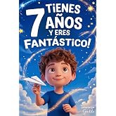 &iexcl;Tienes 7 A&ntilde;os y Eres Fant&aacute;stico! Historias Inspiradoras para Ni&ntilde;os: Un libro incre&iacute;ble con 15 cuentos que te har&aacute;n ganar con