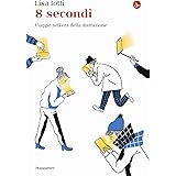 8 secondi. Viaggio nell'era della distrazione