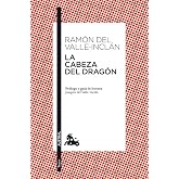 La cabeza del drag&oacute;n: Pr&oacute;logo y gu&iacute;a de lectura de Joaqu&iacute;n del Valle-Incl&aacute;n: 5 (Cl&aacute;sica)