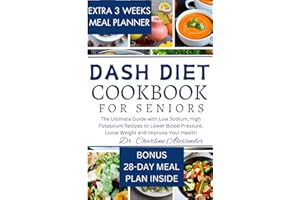 Dash Diet Cookbook For Seniors: The Ultimate Guide with Low Sodium, High Potassium Recipes to Lower Blood Pressure, Loose Weight and Improve Your Health (Healthy Recipes for Vibrant Senior Living)