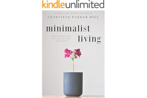 Minimalist Living: Decluttering for Joy, Health, and Creativity (Simple & Creative Living)