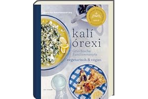 kalí órexi - Deutscher Kochbuchpreis 2024 GOLD - Griechische Familienrezepte Vegetarisch und Vegan-Authentische Genüsse aus der Mittelmeer-Küche-Traditionelle Aromen neu interpretiert!