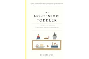 The Montessori Toddler: A Parent's Guide to Raising a Curious and Responsible Human Being: 1 (The Parents' Guide to Montessori)
