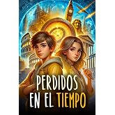 PERDIDOS EN EL TIEMPO: Un libro de aventuras para ni&ntilde;os sobre viajes en el tiempo que muestra la importancia del valor, la am