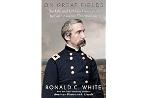 On Great Fields: The Life and Unlikely Heroism of Joshua Lawrence Chamberlain