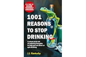 1001 Reasons to Stop Drinking: A whole book full of sobering thoughts to help you cut down or quit drinking