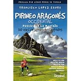 Pirineo Aragon&eacute;s Occidental. Pasi&oacute;n Por La monta&ntilde;a. 30 excursiones para Todos (GUIAS EXCURSIONISTAS)
