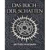 Das Buch Der Schatten: Hexenmagie: Weiße Magie, Liebeszauber, Schwarzen Magie, Buch der Zaubersprüche