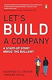 LET'S BUILD A COMPANY: A START-UP STORY MINUS THE BULLSHIT