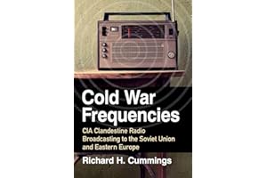 Cold War Frequencies: CIA Clandestine Radio Broadcasting to the Soviet Union and Eastern Europe