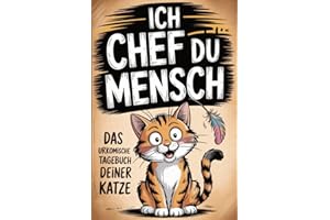 Ich Chef Du Mensch: Das urkomische Tagebuch deiner Katze - Lustige Challenge aus Katzensicht und garantierter Lachspaß. Perfektes Geschenk für ... verstehen und dabei herzhaft lachen wollen.