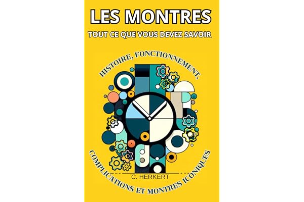 Tout ce que vous devez savoir sur les montres: Histoire, fonctionnement, complications et montres iconiques
