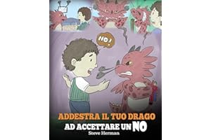 Addestra il tuo drago ad accettare un NO: (Train Your Dragon To Accept NO) Una simpatica storia per bambini, per educarli al disaccordo, alle emozioni e alla gestione della rabbia.: 7