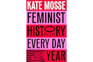 Feminist History for Every Day of the Year: 366 Incredible Women, From Boudica To Taylor Swift