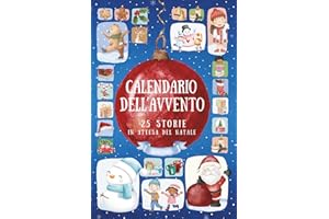 Calendario dell'Avvento: 25 Storie in Attesa del Natale - Brevi Racconti Natalizi per Bambini, Ricchi di Insegnamenti e Messaggi Educativi