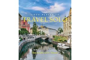 Fifty Places to Travel Solo: Travel Experts Share the World’s Greatest Solo Destinations (Fifty Places to Go)