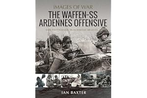 The Waffen-SS Ardennes Offensive: Rare Photographs from Wartime Archives (Images of War)