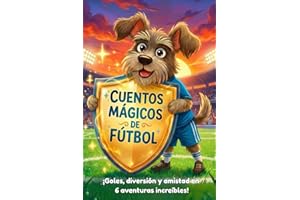 Cuentos mágicos de fútbol: ¡Goles, diversión y amistad en 6 aventuras increíbles!: Libro ilustrado a todo color sobre fútbol para primeros lectores (7-9 años)