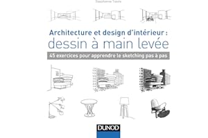 Architecture et design d'intérieur : dessin à main levée - 45 exercices pour apprendre le sketching: 45 exercices pour apprendre le sketching pas à pas
