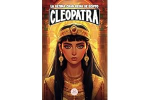 Cleopatra: La última gran reina de Egipto: Una aventura épica para niños sobre la faraona que desafió a Roma (Libros de historia para niños de 8 a 13 años)