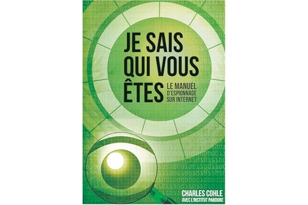 Je sais qui vous Etes: Le manuel d'espionnage sur Internet