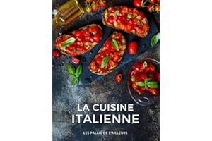La cuisine italienne: 60 recettes pour découvrir la cuisine traditionnelle et régionale d'Italie