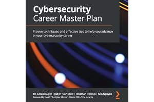 Cybersecurity Career Master Plan: Proven Techniques and Effective Tips to Help You Advance in Your Cybersecurity Career