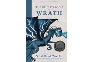 FACING, FIGHTING, & DEFEATING The Blue Dragon of Wrath: The Chronicles of Sir Rolland Paterlot (The 7 Deadly Dragons)