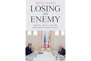 Losing an Enemy: Obama, Iran, and the Triumph of Diplomacy
