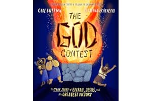 The God Contest Storybook: The True Story of Elijah, Jesus, and the Greatest Victory (Illustrated Bible book to gift kids ages 3-6 and help them to ... the one true God) (Tales that Tell the Truth)