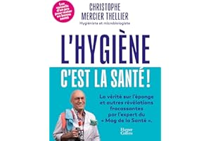 L'Hygiène, c'est la santé !: Les conseils d'un pro de l'hygiène pour rester en bonne santé !