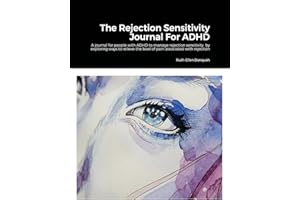 The Rejection Sensitivity Journal For ADHD: A journal for people with ADHD to manage rejection sensitivity by exploring ways to relieve the level of pain associated with rejection