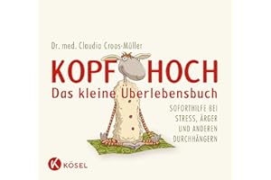 Kopf hoch – das kleine Überlebensbuch: Soforthilfe bei Stress, Ärger und anderen Durchhängern (Claudia Croos-Müller, Band 1)