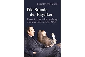 Die Stunde der Physiker: Einstein, Bohr, Heisenberg und das Innerste der Welt | Das goldene Jahrzehnt der Physik: die bahnbrechenden Quantensprünge von Einstein, Heisenberg, Bohr und Co.