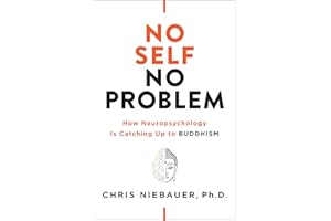 No Self, No Problem: How Neuropsychology Is Catching Up to Buddhism (The No Self Wisdom Series)